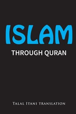 Islam: Through Quran by Itani, Talal a.