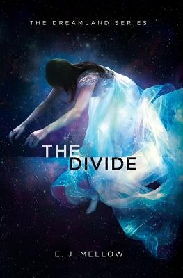 The Divide: The Dreamland Series Book II by Mellow, E. J.