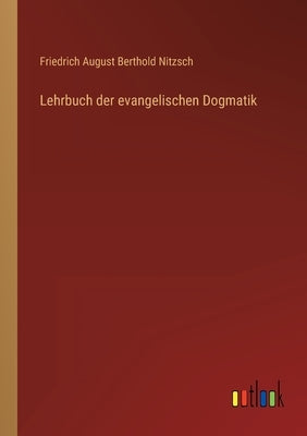 Lehrbuch der evangelischen Dogmatik by Nitzsch, Friedrich August Berthold