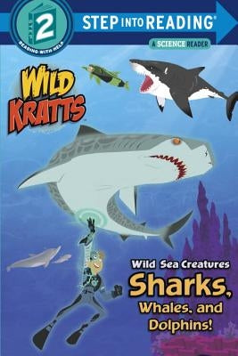 Wild Sea Creatures: Sharks, Whales and Dolphins! (Wild Kratts) by Kratt, Chris
