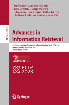 Advances in Information Retrieval: 45th European Conference on Information Retrieval, Ecir 2023, Dublin, Ireland, April 2-6, 2023, Proceedings, Part I by Kamps, Jaap