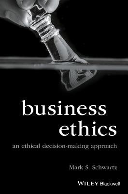 Business Ethics: An Ethical Decision-Making Approach by Schwartz, Mark S.