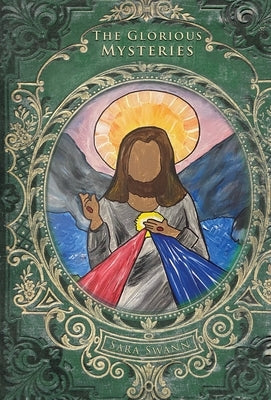 The Glorious Mysteries by Swann, Sara