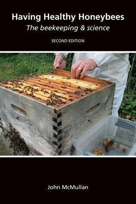 Having Healthy Honeybees The beekeeping & science by McMullan, John