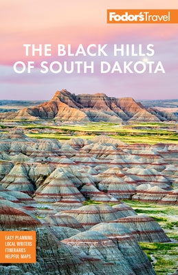 Fodor's the Black Hills of South Dakota: With Mount Rushmore and Badlands National Park by Fodor's Travel Guides