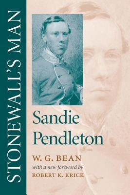 Stonewall's Man: Sandie Pendleton by Bean, W. G.