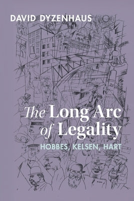 The Long Arc of Legality: Hobbes, Kelsen, Hart by Dyzenhaus, David