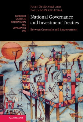 National Governance and Investment Treaties: Between Constraint and Empowerment by Ostřanský, Josef