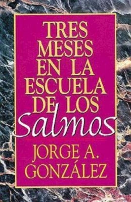 Tres Meses En La Escuela de Los Salmos: Estudio Sobre El Libro de Los Salmos by Gonzalez, Jorge A.