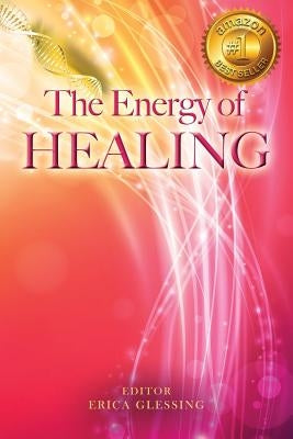 The Energy of Healing by Glessing, Erica
