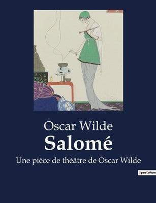 Salomé: Une pièce de théâtre de Oscar Wilde by Wilde, Oscar