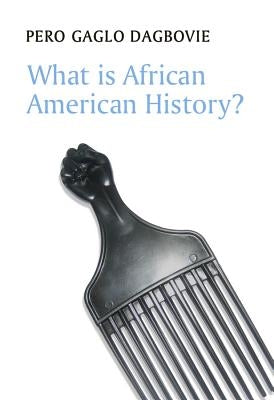 What Is African American History? by Dagbovie, Pero Gaglo