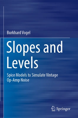 Slopes and Levels: Spice Models to Simulate Vintage Op-Amp Noise by Vogel, Burkhard