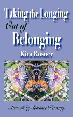 Taking the Longing Out of Belonging by Rosner, Kira