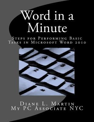 Word in a Minute: Steps for performing basic tasks in Microsoft Word 2010 by Martin, Diane L.