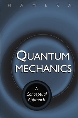 Quantum Mechanics: A Conceptual Approach by Hameka, Hendrik F.