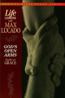 God's Open Arms: Studies on Grace by Lucado, Max