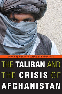 The Taliban and the Crisis of Afghanistan by Crews, Robert D.