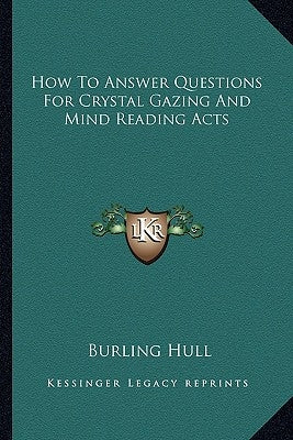 How to Answer Questions for Crystal Gazing and Mind Reading Acts by Hull, Burling