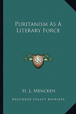 Puritanism As A Literary Force by Mencken, H. L.
