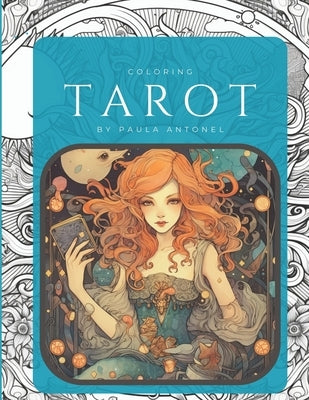 Coloring Tarot: Color Your Way to Tarot Enlightenment: A Journey Through the Major Arcana by Antonel, Paula