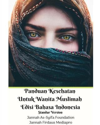 Panduan Kesehatan Untuk Wanita Muslimah Edisi Bahasa Indonesia Standar Version by Mediapro, Jannah Firdaus