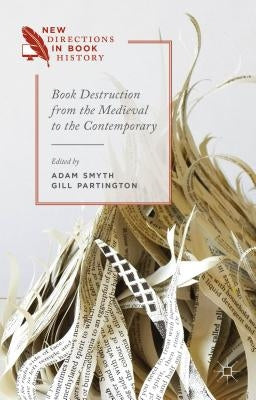 Book Destruction from the Medieval to the Contemporary by Partington, G.