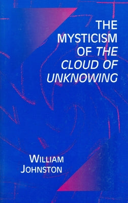 The Mysticism of the Cloud of Unknowing by Johnston, William