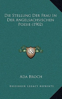 Die Stellung Der Frau In Der Angelsachsischen Poesie (1902) by Broch, Ada