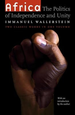 Africa: The Politics of Independence and Unity by Wallerstein, Immanuel