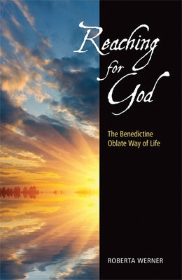 Reaching for God: The Benedictine Oblate Way of Life by Werner, Roberta