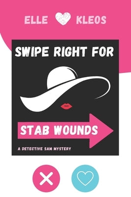 Swipe Right for Stab Wounds: A Detective Sam Mystery by Kleos, Elle