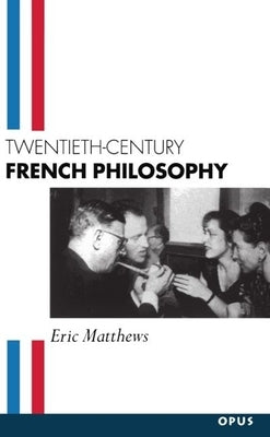 Twentieth-Century French Philosophy by Matthews, Eric