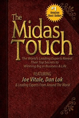 The Midas Touch: The World's Leading Experts Reveal Their Top Secrets to Winning Big in Business & Life by Vitale, Joe