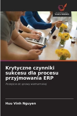 Krytyczne czynniki sukcesu dla procesu przyjmowania ERP by Nguyen, Huu Vinh