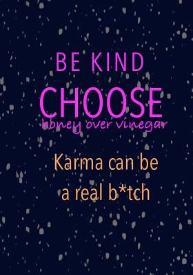 Be Kind Choose Honey over Vinegar Karma can be a real b*tch by Leigh, Madison