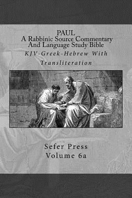 Paul: A Rabbinic Source Commentary And Language Study Bible: Volume 6a by Gill DD, J.