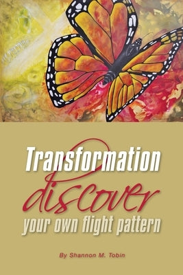 Transformation: Discover Your Own Flight Pattern by Tobin, Shannon M.
