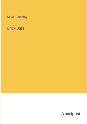 Brick-Dust by Pomeroy, M. M.