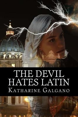 The Devil Hates Latin by Galgano, Katharine