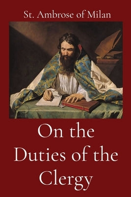 On the Duties of the Clergy by St Ambrose of Milan