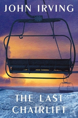 The Last Chairlift by Irving, John