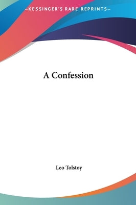 A Confession by Tolstoy, Leo Nikolayevich, 1828-1910