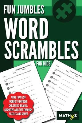 Fun Jumbles Word Scrambles for Kids: More than 750 words to improve children's brain & cognitive abilities through puzzles and games by Learning, Mathyz