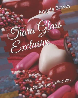 Tiara Glass Exclusive: The Catalogue Collection by Bowey, Angela