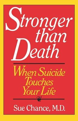 Stronger Than Death: When Suicide Touches Your Life by Chance, Sue