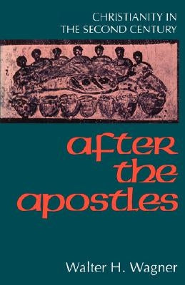 After the Apostles by Wagner, Walter H.