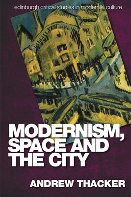 Modernism, Space and the City: Outsiders and Affect in Paris, Vienna, Berlin, and London by Thacker, Andrew