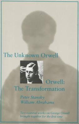 The Unknown Orwell and Orwell: The Transformation: The Transformation by Stansky, Peter