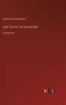 Jack Tier; Or, The Florida Reef: in large print by Cooper, James Fenimore